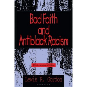 Bad Faith and Antiblack Racism - by  Lewis R Gordon (Hardcover) - 1 of 1