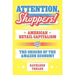 Attention, Shoppers! - (Princeton Studies in American Politics) by Kathleen Thelen - 1 of 1