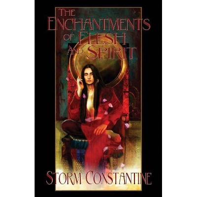 The Enchantments of Flesh and Spirit - (Wraeththu Histories) 4th Edition by  Storm Constantine (Paperback)