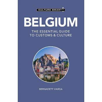 Belgium - Culture Smart! - (Culture Smart! The Essential Guide to Customs & Culture) 2nd Edition by  Bernadett Varga & Culture Smart! (Paperback)