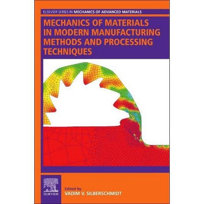 Mechanics of Materials in Modern Manufacturing Methods and Processing Techniques - (Elsevier Mechanics of Advanced Materials) (Paperback)