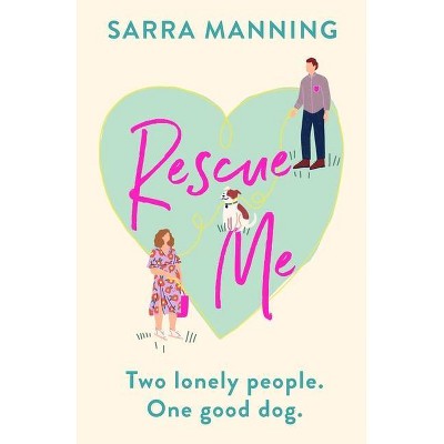 Rescue Me - by  Sarra Manning (Hardcover)