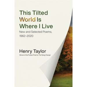 This Tilted World Is Where I Live - by  Henry Taylor (Paperback) - 1 of 1