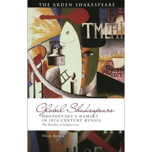 Dostoevsky's Hamlet in Nineteenth-Century Russia - (Global Shakespeare Inverted) by  Petra Bjelica (Hardcover) - 1 of 1