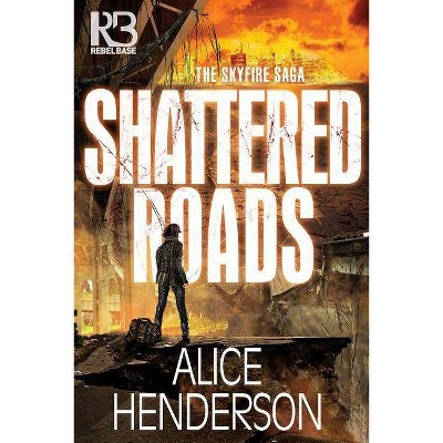 Shattered Roads - by  Alice Henderson (Paperback)