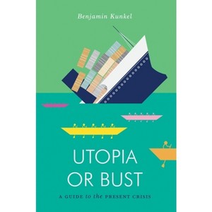 Utopia or Bust - (Jacobin) by  Benjamin Kunkel (Paperback) - 1 of 1