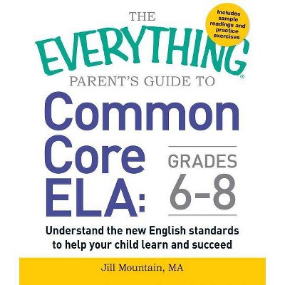 The Everything Parent's Guide to Common Core Ela, Grades 6-8 - (Everything(r)) by  Jill Mountain (Paperback)