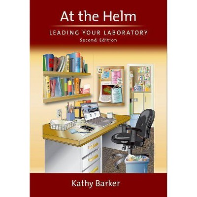 At the Helm: Leading Your Laboratory, Second Edition - 2nd Edition by  Kathy Barker (Hardcover)