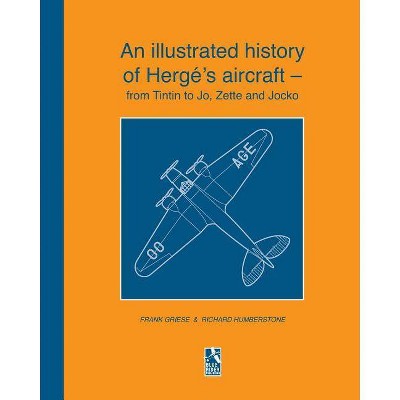 An illustrated history of Hergé's aircraft - from Tintin to Jo, Zette and Jocko - by  Richard Humberstone & Frank Griese (Paperback)