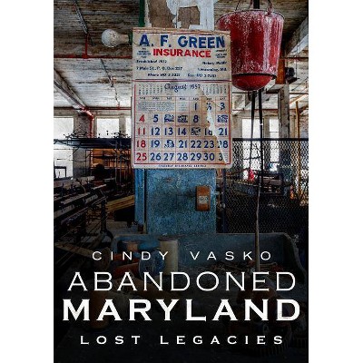 Abandoned Maryland - by  Cindy Vasko (Paperback)