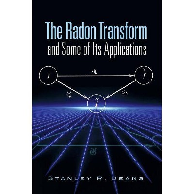 The Radon Transform and Some of Its Applications - (Dover Books on Mathematics) by  Stanley R Deans (Paperback)