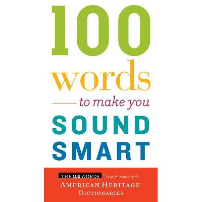 100 Words to Make You Sound Smart - by  Editors of the American Heritage Dictionaries (Paperback)