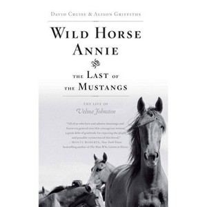 Wild Horse Annie and the Last of the Mustangs - by  David Cruise & Alison Griffiths (Paperback) - 1 of 1