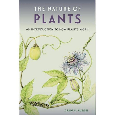 The Nature of Plants - by  Craig N Huegel (Paperback)