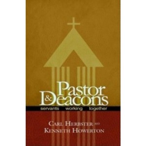 Pastor & Deacons - by  Carl Herbster & Ken Howerton (Paperback) - 1 of 1