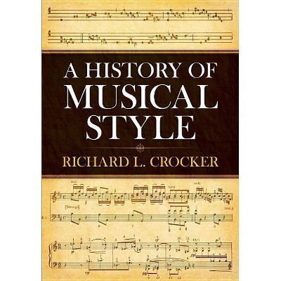 A History of Musical Style - (Dover Books on Music) by  Richard L Crocker (Paperback)