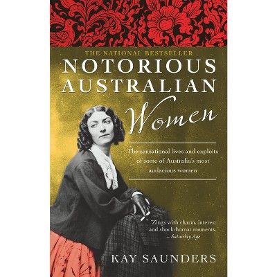 Notorious Australian Women - by  Kay Saunders (Paperback)