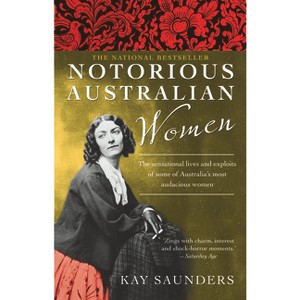Notorious Australian Women - by  Kay Saunders (Paperback) - 1 of 1