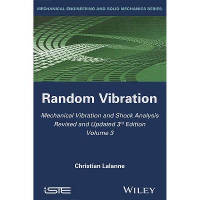 Mechanical Vibration and Shock Analysis, Random Vibration - (Iste) 3rd Edition by  Christian Lalanne (Hardcover)