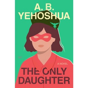 The Only Daughter - by  A B Yehoshua (Hardcover) - 1 of 1