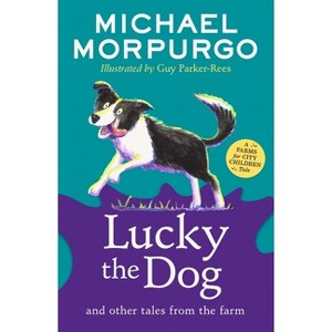 Lucky the Dog and Other Tales from the Farm - (Farms for City Children Book) by  Michael Morpurgo (Paperback) - 1 of 1