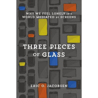 Three Pieces of Glass - by  Eric O Jacobsen (Paperback)