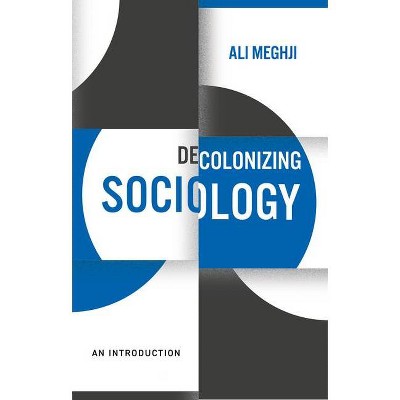 Decolonizing Sociology - by  Ali Meghji (Paperback)