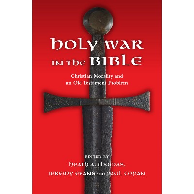 Holy War in the Bible - by  Heath A Thomas & Jeremy A Evans & Paul Copan (Paperback)