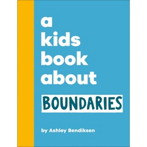 A Kids Book about Boundaries - by  Ashley Bendiksen (Hardcover) - 1 of 1