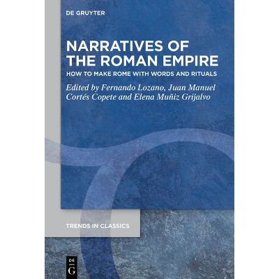 Narratives of the Roman Empire - (Trends in Classics - Supplementary Volumes) by  Fernando Lozano & Juan Manuel Cortés Copete & Elena Muniz-Grijalvo