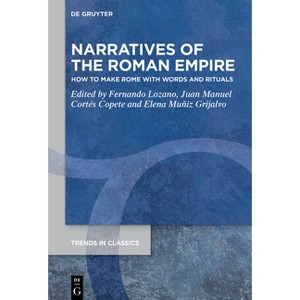 Narratives of the Roman Empire - (Trends in Classics - Supplementary Volumes) by  Fernando Lozano & Juan Manuel Cortés Copete & Elena Muniz-Grijalvo - 1 of 1