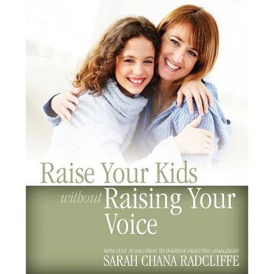 Raise Your Kids Without Raising Your Voice - by  Sarah Chana Radcliffe (Paperback)