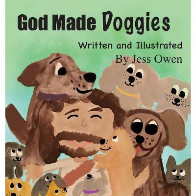 God Made Doggies - by  Jess Owen (Hardcover)