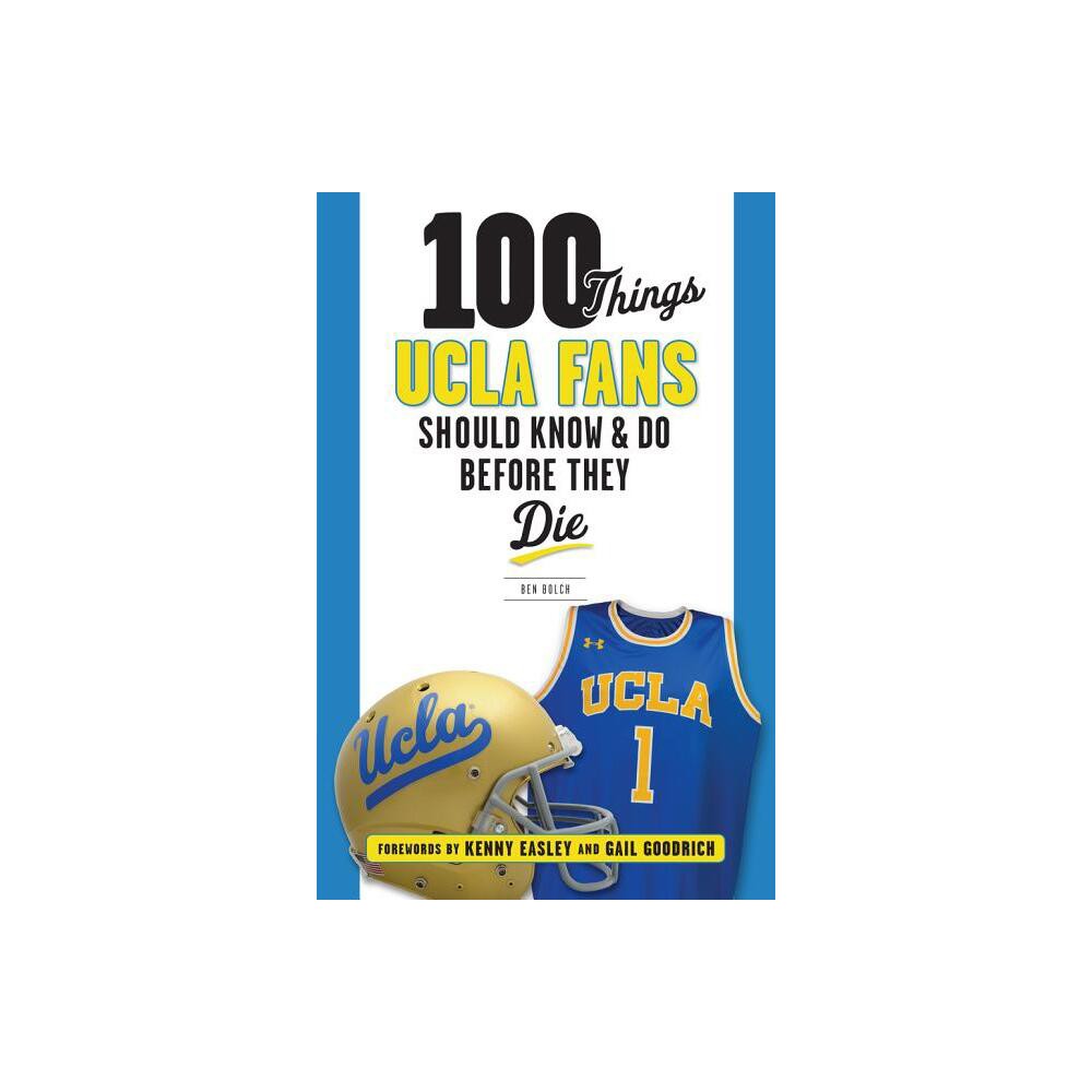 100 Things UCLA Fans Should Know & Do Before They Die - (100 Things...Fans Should Know) by Ben Bolch (Paperback)