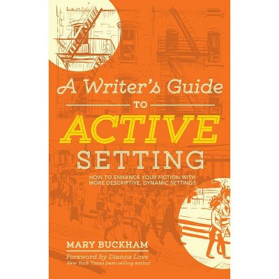 A Writer's Guide to Active Setting - by  Mary Buckham (Paperback)