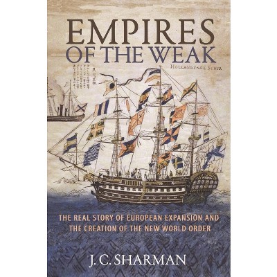 Empires of the Weak - by  J C Sharman (Hardcover)