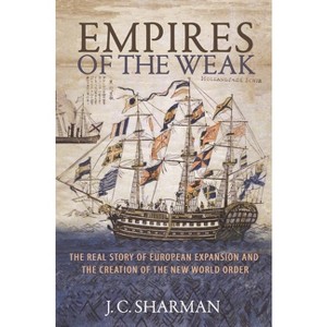 Empires of the Weak - by  J C Sharman (Hardcover) - 1 of 1