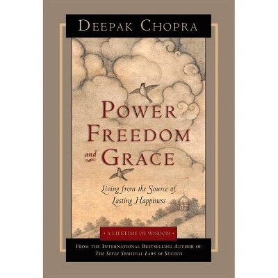 Power, Freedom, and Grace - by  Deepak Chopra (Paperback)