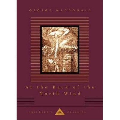 At the Back of the North Wind - (Everyman's Library Children's Classics) by  George MacDonald (Hardcover)