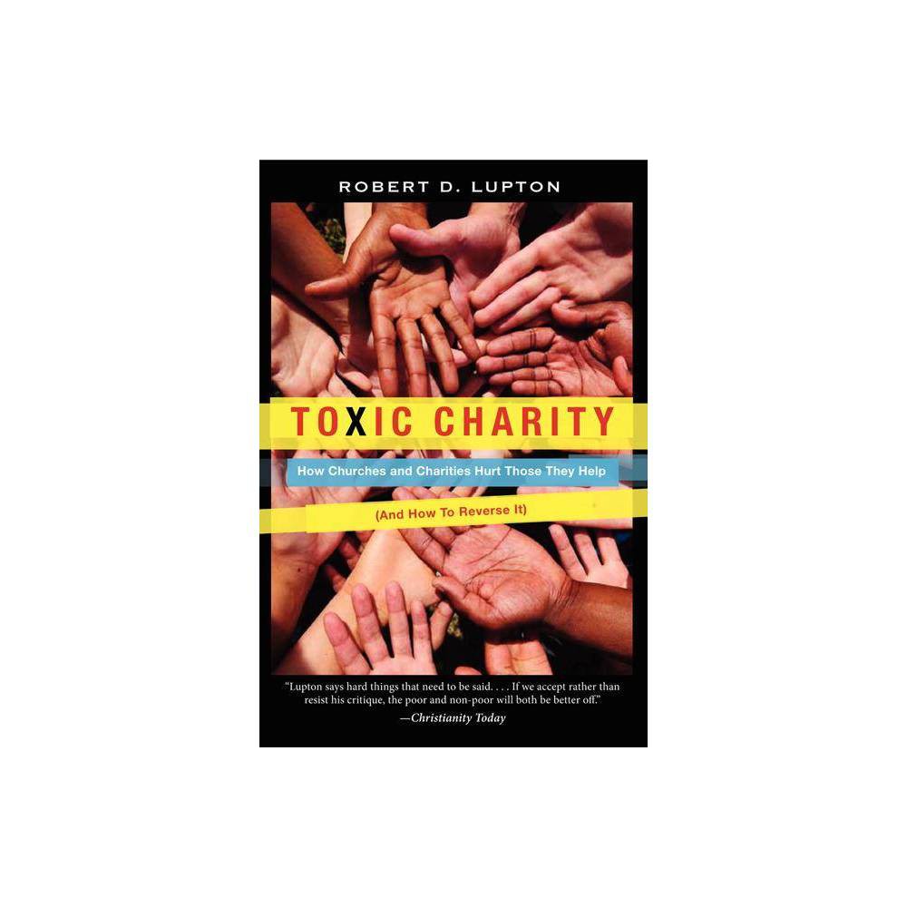 ISBN 9780062076212 product image for Toxic Charity - by Robert D Lupton (Paperback) | upcitemdb.com