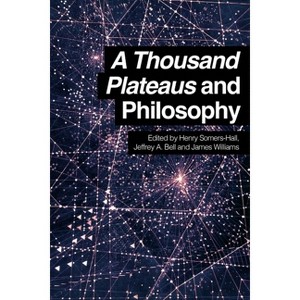 A Thousand Plateaus and Philosophy - by  Henry Somers-Hall & Jeffrey A Bell & James Williams (Paperback) - 1 of 1