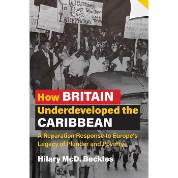 How Britain Underdeveloped the Caribbean - by  Hilary MCD Beckles (Paperback)