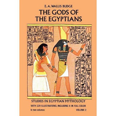 The Gods of the Egyptians, Volume 2 - by  E a Wallis Budge (Paperback)