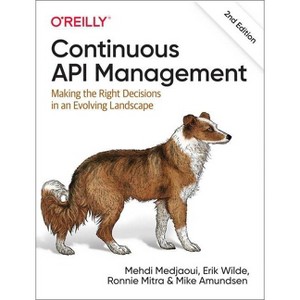 Continuous API Management - 2nd Edition by  Mehdi Medjaoui & Erik Wilde & Ronnie Mitra & Amundsen (Paperback) - 1 of 1