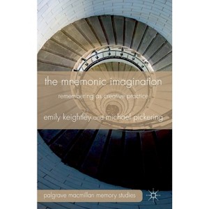 The Mnemonic Imagination - (Palgrave MacMillan Memory Studies) by  E Keightley & M Pickering (Paperback) - 1 of 1