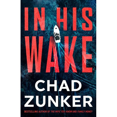 In His Wake - by  Chad Zunker (Paperback)