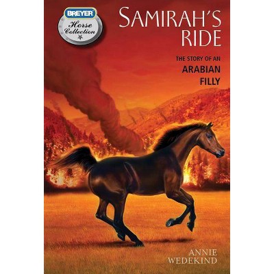 Samirah's Ride: The Story of an Arabian Filly - (Breyer Horse Collection) by  Annie Wedekind (Paperback)