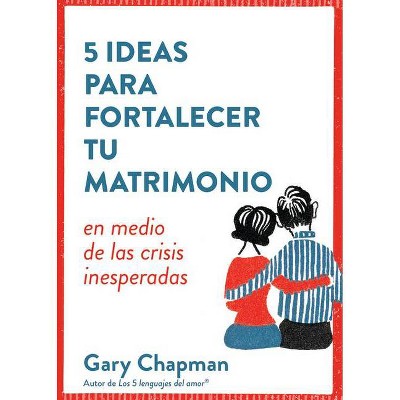 5 Ideas Para Fortaecer Tu Matrimonio - by  Gary Chapman (Paperback)