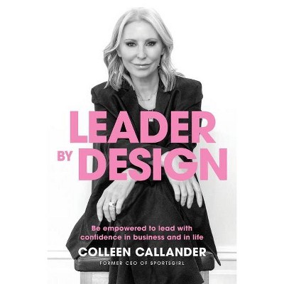 Leader by design - by  Colleen Callander (Paperback)