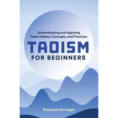 Taoism for Beginners - by  Elizabeth Reninger (Paperback)